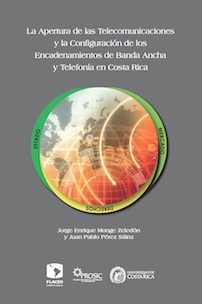 La apertura de las telecomunicaciones y la configuración de los encadenamientos de banda ancha y telefonía en Costa Rica