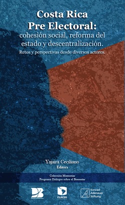 Costa Rica en tiempo preelectoral: cohesión social, reforma del Estado y descentralización. Retos y perspectivas desde diversos actores.