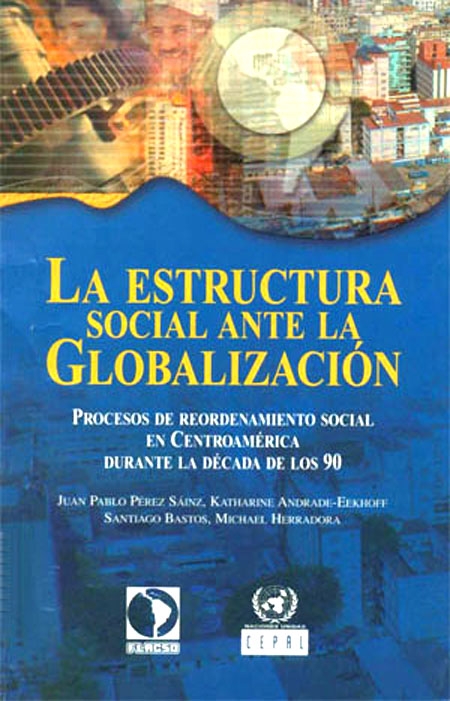 La estructura social ante la globalización. Procesos de reordenamiento social en Centroamérica durante la década de los 90.