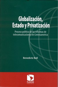 Globalización, Estado y Privatización. Proceso político de las reformas de telecomunicaciones en Centroamérica