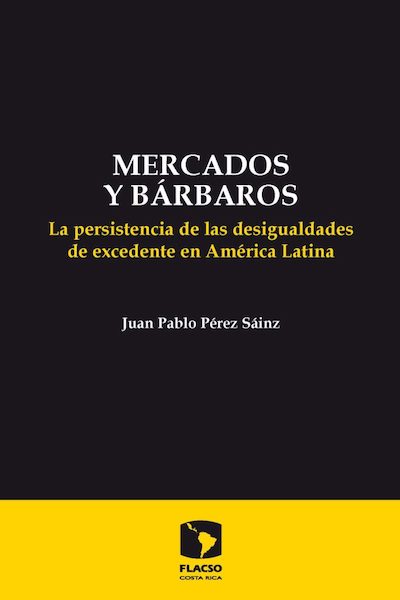 Mercados y Bárbaros. La persistencia de las desigualdades de excedente en América Latina