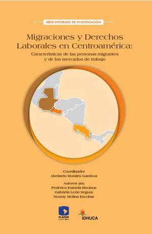 Migraciones y derechos laborales en Centroamérica: Características de las personas migrantes y de los mercados de trabajo