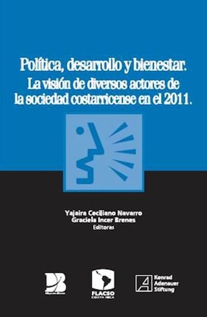 Política, desarrollo y bienestar. La visión de diversos actores de la sociedad costarricense en el 2011