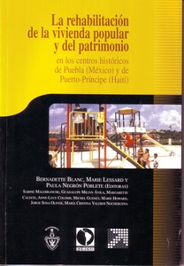 La rehabilitación de la vivienda popular y del patrimonio. En los centros históricos de Puebla (México) y de Puerto-Príncipe (Haití)