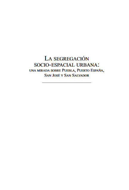 La segregación socio-espacial urbana: Una mirada sobre Puebla, Puerto España, San José y San Salvador